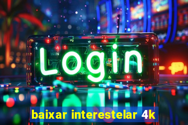 baixar interestelar 4k